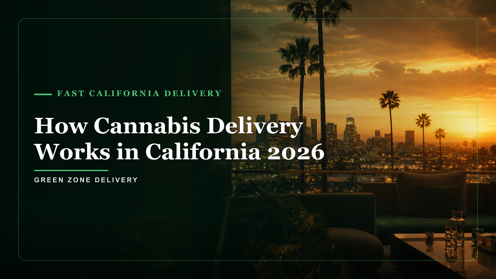 How Cannabis Delivery Works in California 2026 — Green Zone Delivery